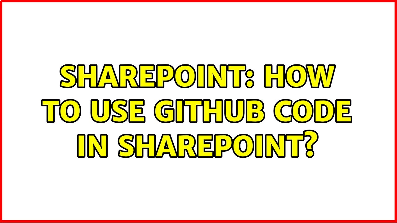 Sharepoint: How to use GITHUB code in sharepoint? (2 Solutions!!)