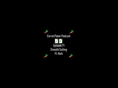 Smooth Sailing FT. Nick | Carrot Poker Podcast (Episode 71)