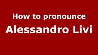 How to pronounce Alessandro Livi