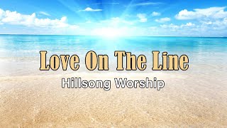 Love On The Line - Hillsong Worship - Lyric Video