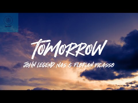 John Legend, Nas, Florian Picasso - Tomorrow (lyrics)