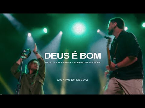Paulo Cesar Baruk, Alexandre Magnani - Deus é Bom (Ao vivo em Lisboa)