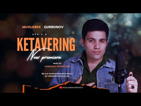 Muxlisbek Qurbonov - Ketavering Official Music Video