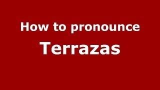 How to pronounce Terrazas