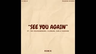 “SEE YOU AGAIN” - The Chainsmokers, ILLENIUM &amp; Carlie Hanson (DJ BullE Remix)