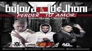 Bulova (A.R.M.Y) ft LD & Jhoni - Perder Tu Amor (Prod By BenelyOtraNota) [www.BlazeMusic.net]