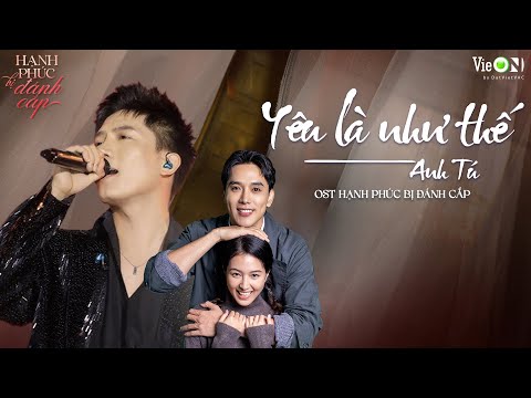 Yêu Là Như Thế - Anh Tú | [Nhạc phim] Hạnh Phúc Bị Đánh Cắp
