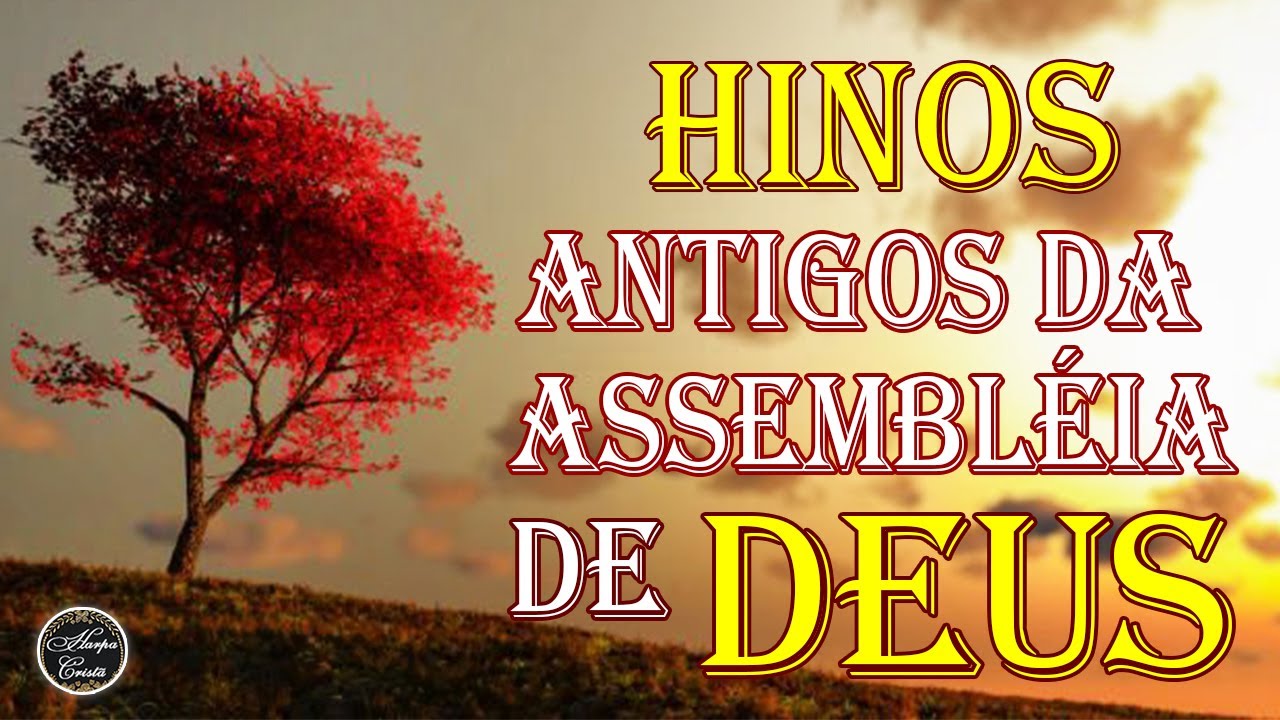 Harpa Cristã - Hinos Antigos da Assembléia de Deus - Louvores de Adoração 2024