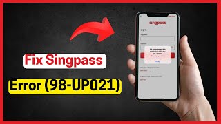 Singpass Error Code 98-UP021 (Quick fix)