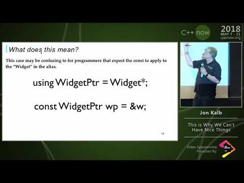 C++Now 2018: Jon Kalb “This is Why We Can't Have Nice Things"
