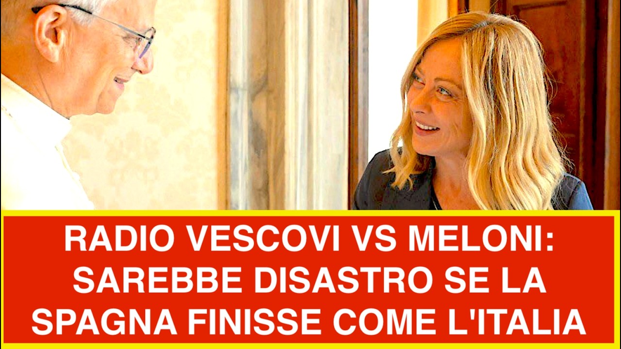 RADIO VESCOVI VS MELONI: SAREBBE DISASTRO SE LA SPAGNA FINISSE COME L'ITALIA