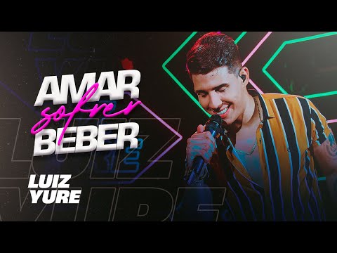 AMAR, SOFRER, BEBER - Luiz Yure (DVD Só Essa Noite)