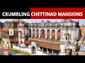 Chettinad Mansions, A Crumbling Glory of The Past In Southern India | NewsMo | India Today