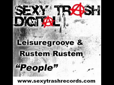 People - Leisuregroove & Rustem Rustem (Sexy Trash Digital)