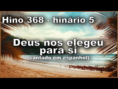 Hino 368  - Deus nos elegeu para si - Cantado em Espanhol H5
