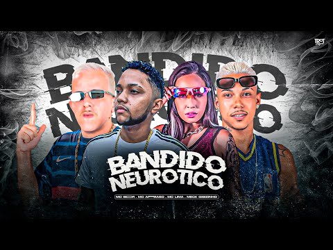 MC BDR, MECK GIBIZINHO, MC ARRASO, MC LINA - BANDIDO NEURÓTICO - MUSICA NOVA