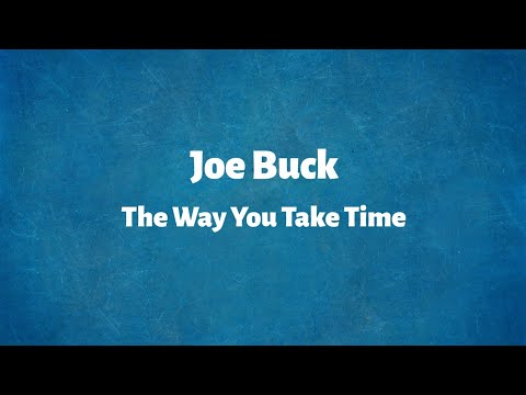 Joe Buck - The Way You Take Time - Lyrics