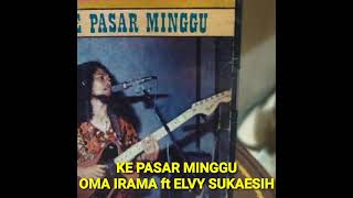 Download lagu KE PASAR MINGGU - OMA IRAMA ft ELVY SUKAESIH - OM PURNAMA mp3