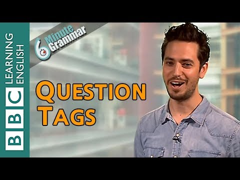 Question tags - 6 Minute Grammar