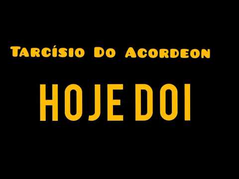 LETRA ( HOJE DOI )  TARCÍSIO DO ACORDEON