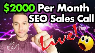 How To Sell SEO - $2000 Per Month Live Sales Call