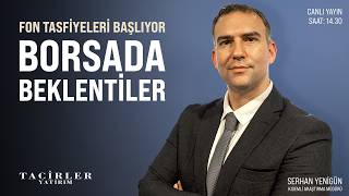 Fon Tasfiyeleri Başlıyor Borsada Beklentiler | Serhan Yenigün | Tacirler Yatırım