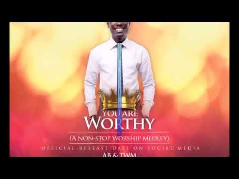 AB KWARTENG & TWM YOU ARE WORTHY (Medley)