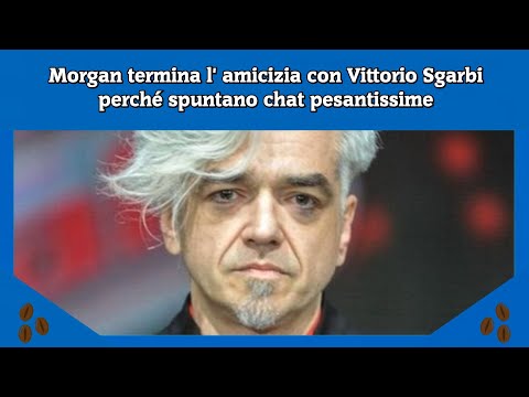 Morgan termina l' amicizia con Vittorio Sgarbi perché spuntano chat pesantissime