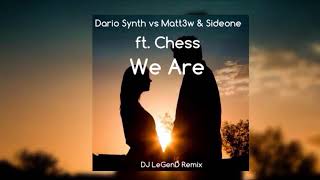 Dario Synth vs Matt3w &amp; Sideone ft. Chess - We Are (DJ LeGenD Remix)