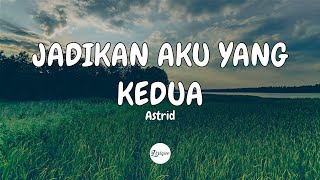 Download lagu Aku yang kedua | Astrid – Jadikan Aku Yang Kedua (Lirik) mp3