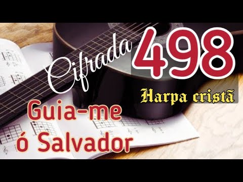 Hino 498 da harpa cristã. Guia-me Ó Salvador.