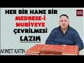 Ahmet Katın - Her Bir Hane Bir Medrese-i Nuriyeye Çevrilmesi Lazım..!