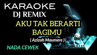 Download lagu DJ AKU TAK BERARTI BAGIMU - Azizah Maumere ( KARAOKE DJ REMIX NADA CEWEK ) mp3
