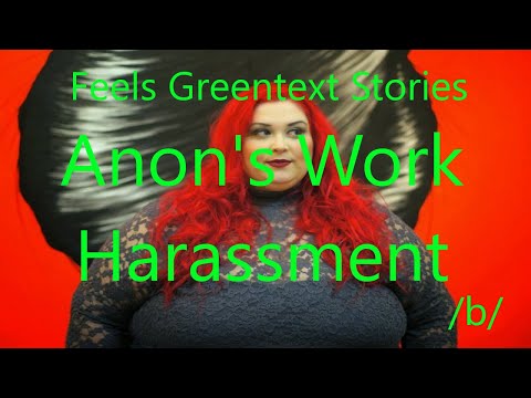 Feels Greentext Stories: Anon's Work Harassment  (/b/)