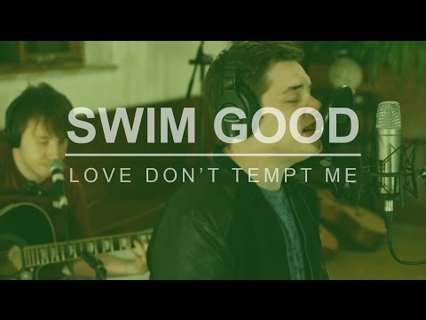 Swim Good - Love Don't Tempt Me (Acoustic)