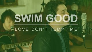 Swim Good - Love Don't Tempt Me (Acoustic)