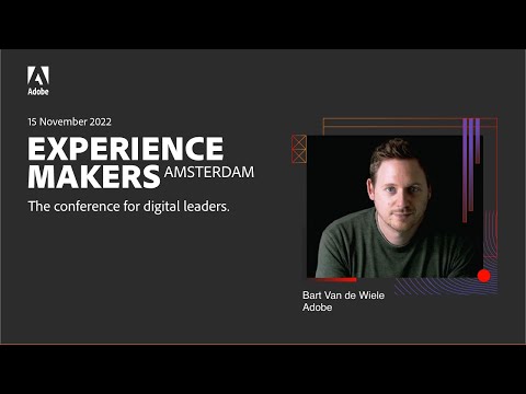 Adobe Experience Makers 2022 - Bart Van de Wiele | Adobe