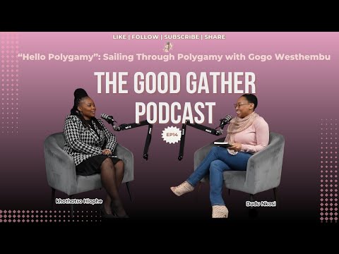 Ep. 14 Khothatso Hlophe, Polygamy Sailing Through Polygamy With Gogo Westhembu.