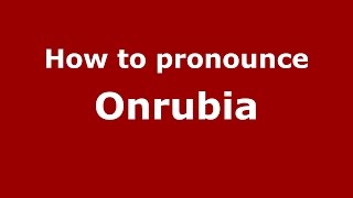 How to pronounce Onrubia