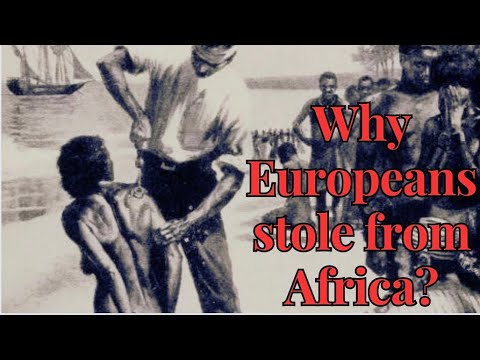 WHY THE EUROPEANS STOLE FROM AFRICA?