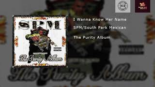 SPM/South Park Mexican - I Wanna Know Her Name