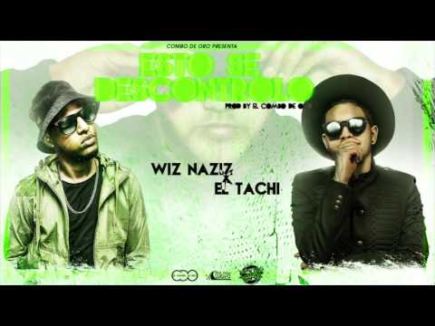 Wiz Naziz - Esto Se Descontrolo Feat. El Tachi