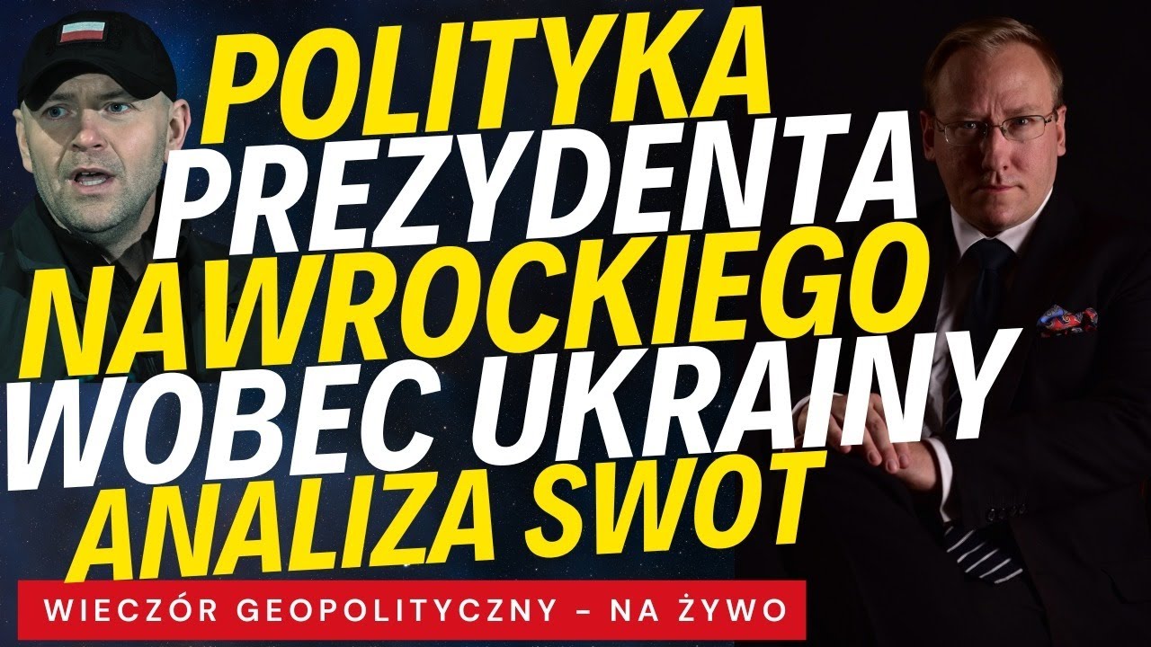 NA ŻYWO: Polityka prezydenta Karola Nawrockiego wobec Ukrainy - analiza SWOT