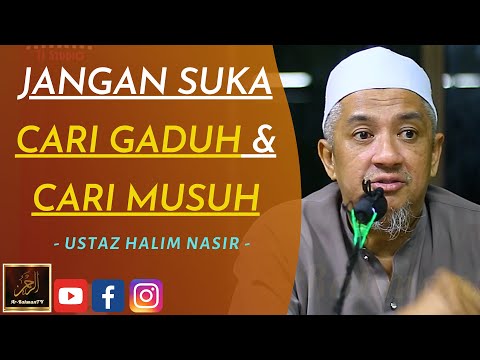 Ustaz Halim Nasir - JANGAN SUKA CARI GADUH & CARI MUSUH
