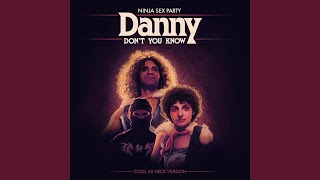 Danny Don&#39;t You Know (Cool as Heck Version)