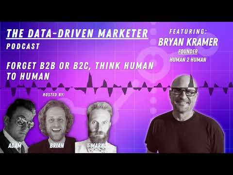 Podcast: Forget B2B or B2C, Think Human 2 Human w/ Bryan Kramer