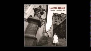 Tsuyoshi Yamamoto Trio - Gentle Blues