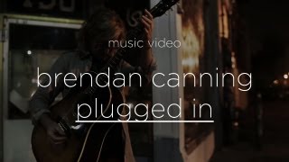 Brendan Canning - "Plugged In" (Official Music Video)