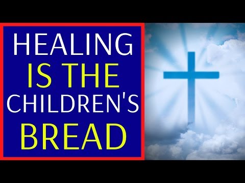 Healing is the Children's Bread - Prayer For Physical Healing - Receive Your Healing In Jesus Name