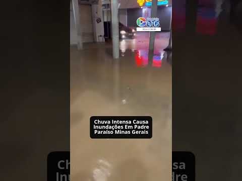 Chuvas intensas em Minas Gerais provocam inundações em Padre Paraíso e Vale do Jequitinhonha